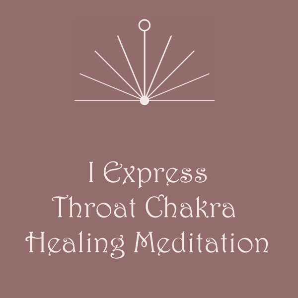I Express Throat Chakra Healing Meditation