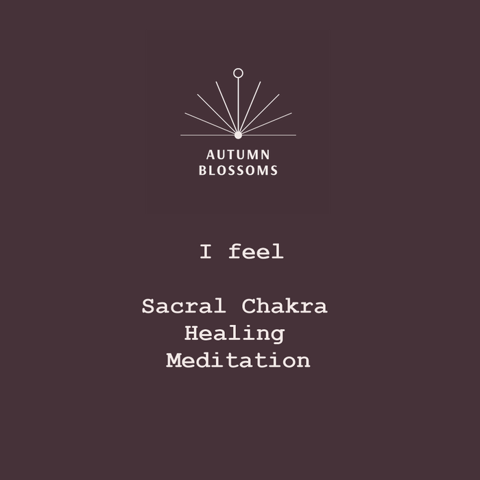 I Feel Sacral Chakra Healing Journey